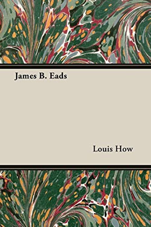 Cover Art for 9781408626979, James B. Eads by Louis How