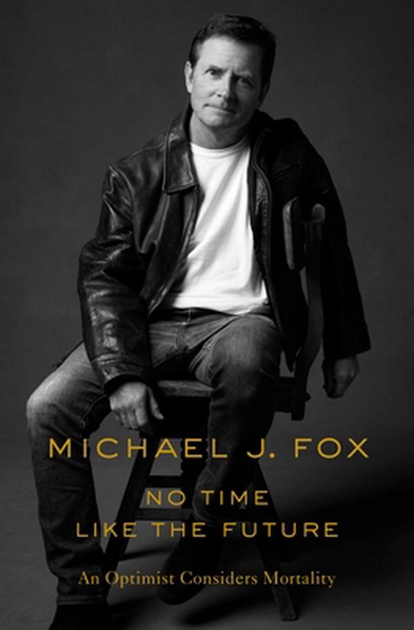 Cover Art for 9781250265616, No Time Like the Future: An Optimist Considers Mortality by Michael J. Fox