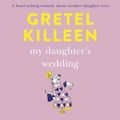 Cover Art for 9780733647130, My Daughter's Wedding by Gretel Killeen
