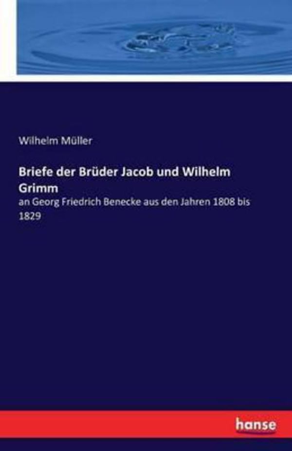 Cover Art for 9783743307209, Briefe der Brüder Jacob und Wilhelm Grimm by Müller, Wilhelm Müller