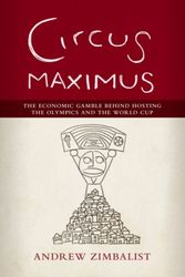 Cover Art for 9780815726517, Circus Maximus: The Economic Gamble Behind Hosting the Olympics and the World Cup by Andrew Zimbalist