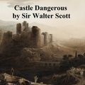 Cover Art for 9781455367764, Castle Dangerous by Sir Walter Scott