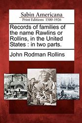 Cover Art for 9781275629837, Records of Families of the Name Rawlins or Rollins, in the United States by John Rodman Rollins
