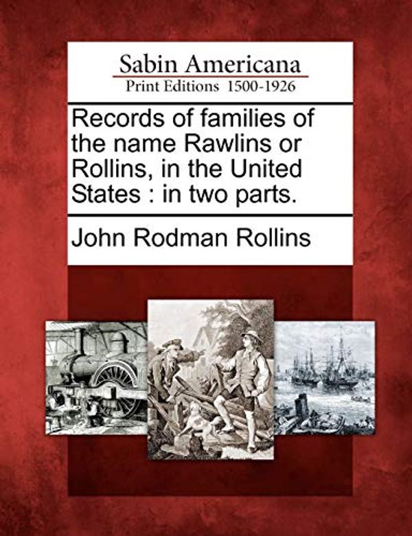 Cover Art for 9781275629837, Records of Families of the Name Rawlins or Rollins, in the United States by John Rodman Rollins