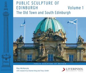 Cover Art for 9781786941107, Public Sculpture of Edinburgh (Volume 1): The Old Town and South Edinburgh (Public Sculpture of Britain) by Ray McKenzie