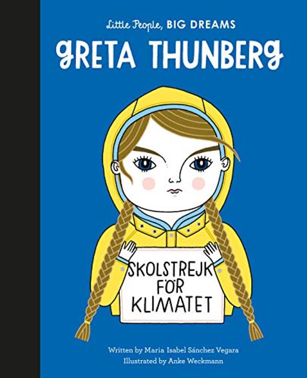 Cover Art for B087JZP6WJ, Greta Thunberg (Little People, BIG DREAMS Book 40) by Sanchez Vegara, Maria Isabel