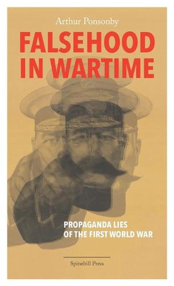 Cover Art for 9780648531586, Falsehood in Wartime: Propaganda Lies of the First World War by Arthur Ponsonby