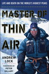 Cover Art for 9781628725735, Master of Thin Air: Life and Death on the World's Highest Peaks by Andrew Lock
