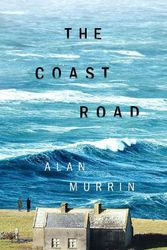 Cover Art for 9781526663696, The Coast Road: ‘A stonkingly good novel’ – Sarah Winman by Alan Murrin
