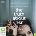 Cover Art for 9781460787489, The Truth About Her by Jacqueline Maley
