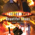 Cover Art for 9781846075636, Doctor Who:  Beautiful Chaos by Gary Russell