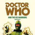 Cover Art for 9781849904773, Doctor Who and the Ice Warriors by Brian Hayles