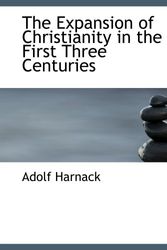 Cover Art for 9781115707244, The Expansion of Christianity in the First Three Centuries by Adolf Harnack