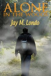Cover Art for 9781463778439, Alone in the woods by Jay M. Londo
