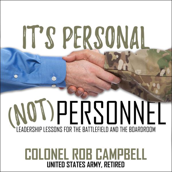 Cover Art for 9781469077253, It's Personal, Not Personnel: Leadership Lessons for the Battlefield and the Boardroom by Colonel Rob Campbell