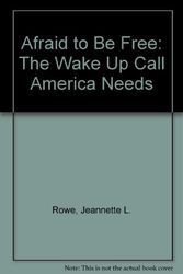 Cover Art for 9781574723007, Afraid to Be Free: The Wake Up Call America Needs by Jeannette L. Rowe