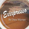 Cover Art for 9781983331640, eXXXpresso by Dave Warner