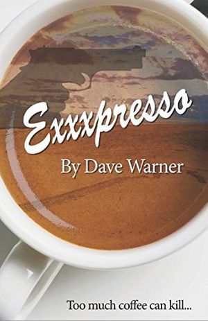 Cover Art for 9781983331640, eXXXpresso by Dave Warner