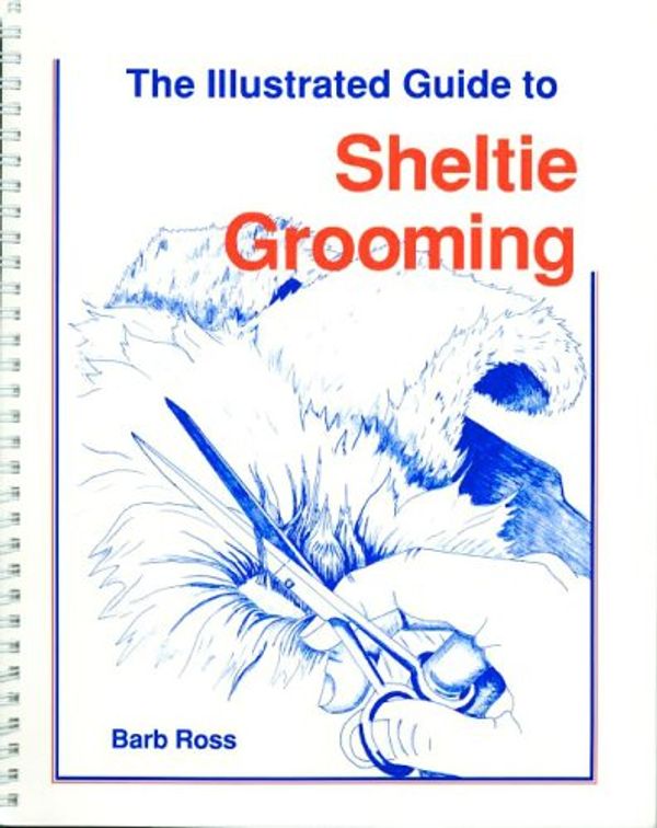 Cover Art for 9780931866609, Illustrated Guide to Sheltie Grooming by Barb Ross