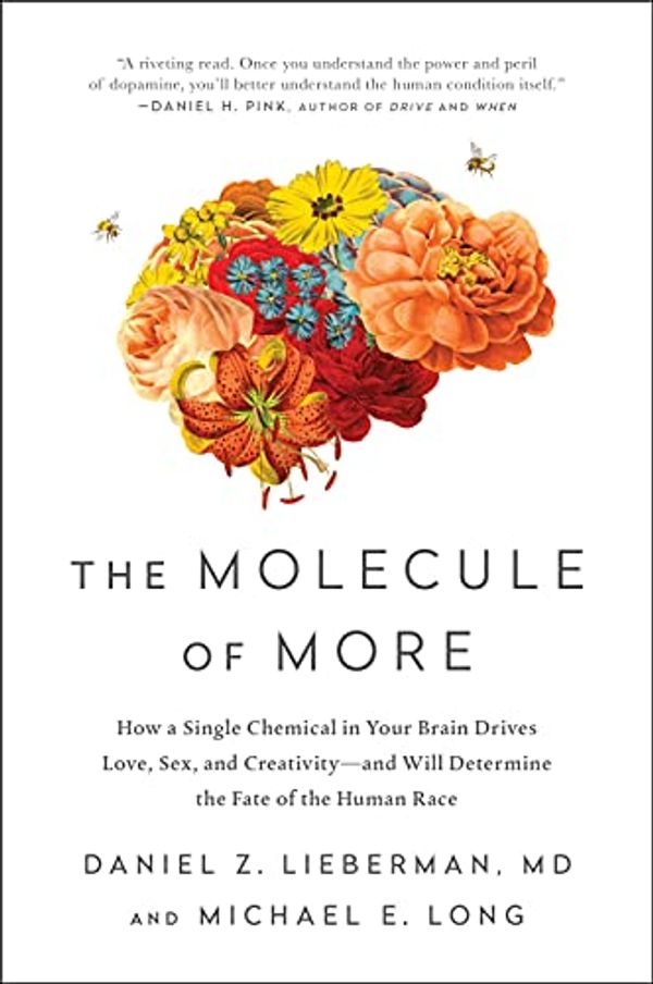 Cover Art for B077ZCGT8N, The Molecule of More: How a Single Chemical in Your Brain Drives Love, Sex, and Creativity—and Will Determine the Fate of the Human Race by Daniel Z. Lieberman, Michael E. Long