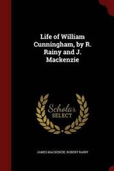 Cover Art for 9781298720849, Life of William Cunningham, by R. Rainy and J. Mackenzie by James Mackenzie, Robert Rainy