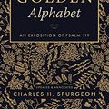 Cover Art for 9781622455119, The Golden Alphabet (Updated, Annotated): An Exposition of Psalm 119 by Charles H. Spurgeon