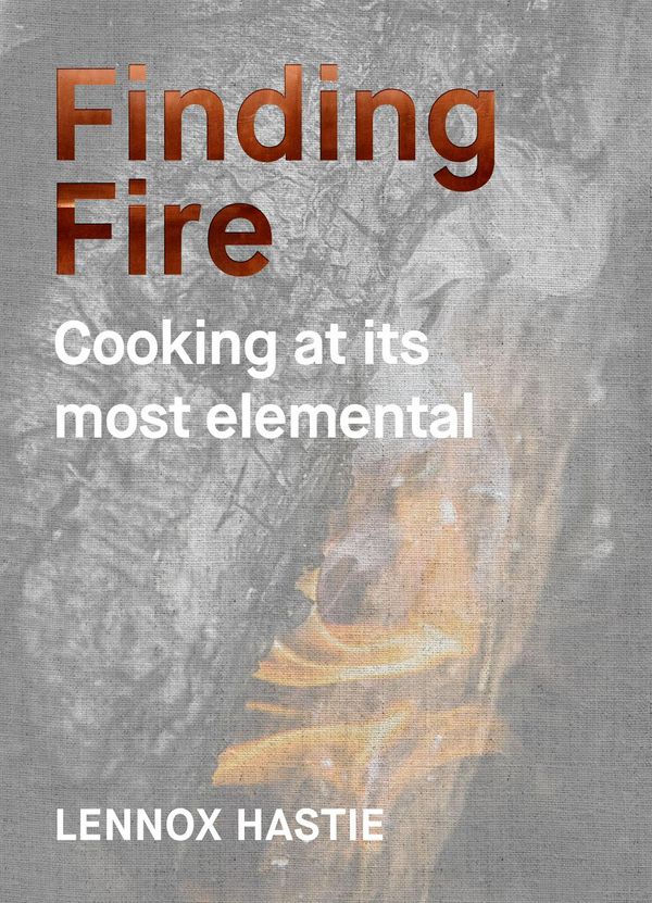 Cover Art for 9781743793008, Finding FireCooking at its most elemental by Lennox Hastie