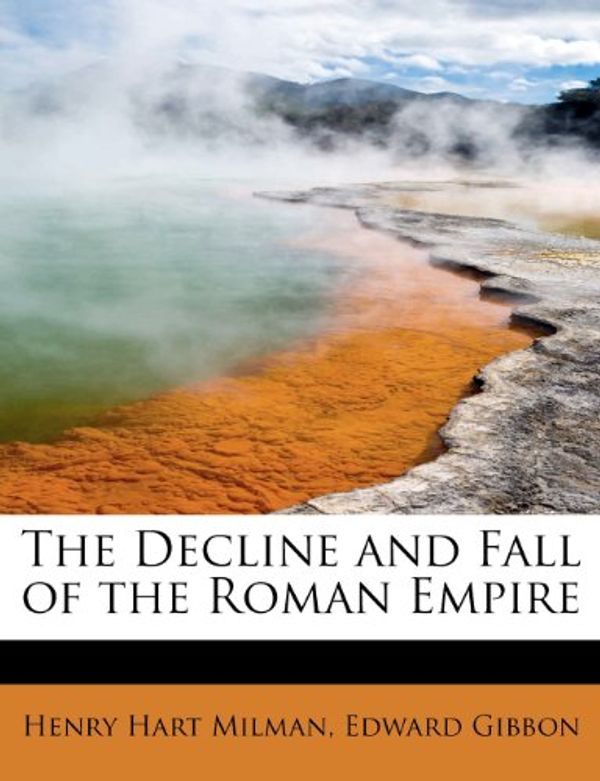 Cover Art for 9781241268916, The Decline and Fall of the Roman Empire by Henry Hart Milman