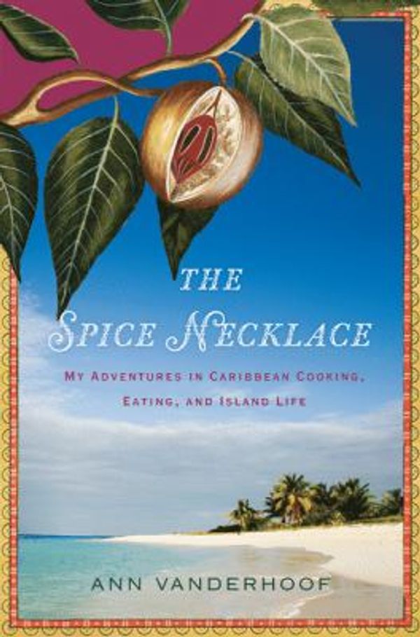 Cover Art for 0046442685375, The Spice Necklace : My Adventures in Caribbean Cooking, Eating, and Island Life by Ann Vanderhoof