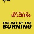 Cover Art for 9780575102293, The Day of the Burning by Barry N. Malzberg