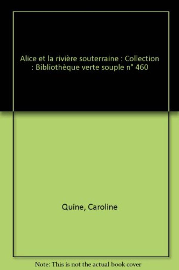 Cover Art for 9782010150883, Alice et la rivière souterraine : Collection : Bibliothèque verte souple n° 460 by Caroline Quine