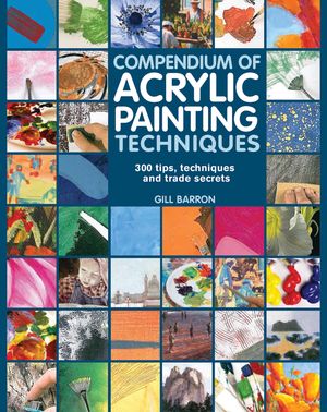 Cover Art for 9781782210450, Compendium of Acrylic Painting Techniques by Gill Barron