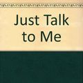 Cover Art for 9780310221814, Just Talk to Me by Andre Bustanoby