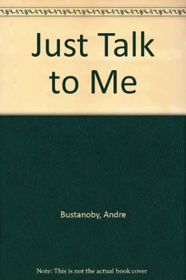 Cover Art for 9780310221814, Just Talk to Me by Andre Bustanoby