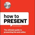 Cover Art for B0BKSBCYBK, How to Present: The Ultimate Guide to Presenting Live and Online by Michelle Bowden