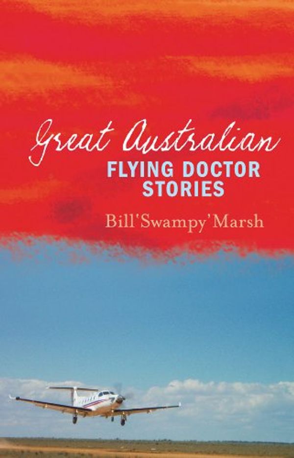 Cover Art for B004QZADAM, Great Australian Flying Doctor Stories (Great Australian Stories) by Bill Marsh