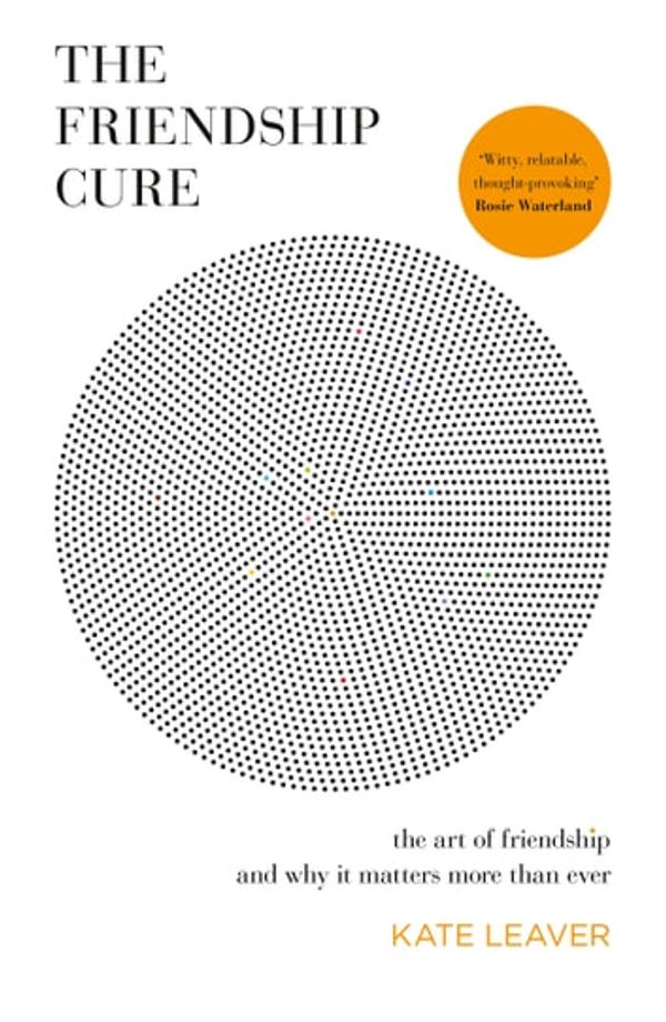 Cover Art for 9781460709009, The Friendship Cure by Kate Leaver