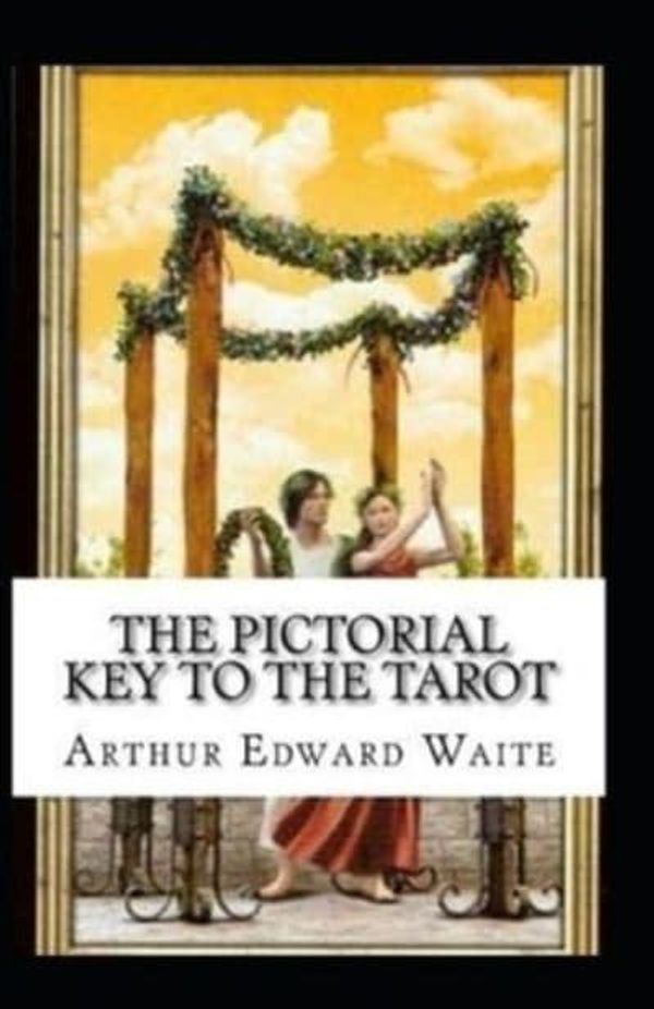 Cover Art for 9798732615906, The Pictorial Key To The Tarot Illustrated by Arthur Edward Waite