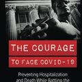 Cover Art for 9798986236315, THE COURAGE TO FACE COVID-19: Preventing Hospitalization and Death While Battling the Bio-Pharmaceutical Complex by John Leake, McCullough MD, Peter A.
