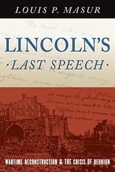Cover Art for 9780190218393, Lincoln's Last Speech: Wartime Reconstruction and the Crisis of Reunion (Pivotal Moments in American History) by Louis P. Masur