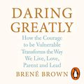 Cover Art for B07CZ1FZZ8, Daring Greatly: How the Courage to Be Vulnerable Transforms the Way We Live, Love, Parent, and Lead by Brené Brown