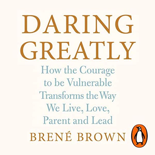 Cover Art for B07CZ1FZZ8, Daring Greatly: How the Courage to Be Vulnerable Transforms the Way We Live, Love, Parent, and Lead by Brené Brown