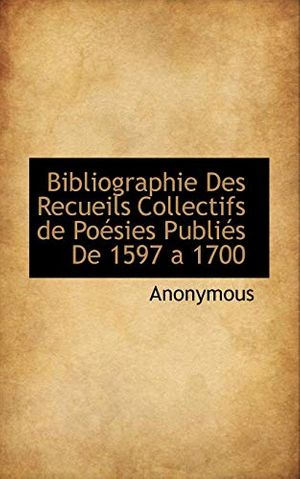 Cover Art for 9781117700960, Bibliographie Des Recueils Collectifs de Po Sies Publi?'s de 1597 a 1700 by . Anonymous