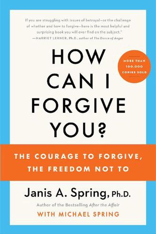 Cover Art for 9780063219069, How Can I Forgive You?: The Courage to Forgive, the Freedom Not to by Janis A. Spring