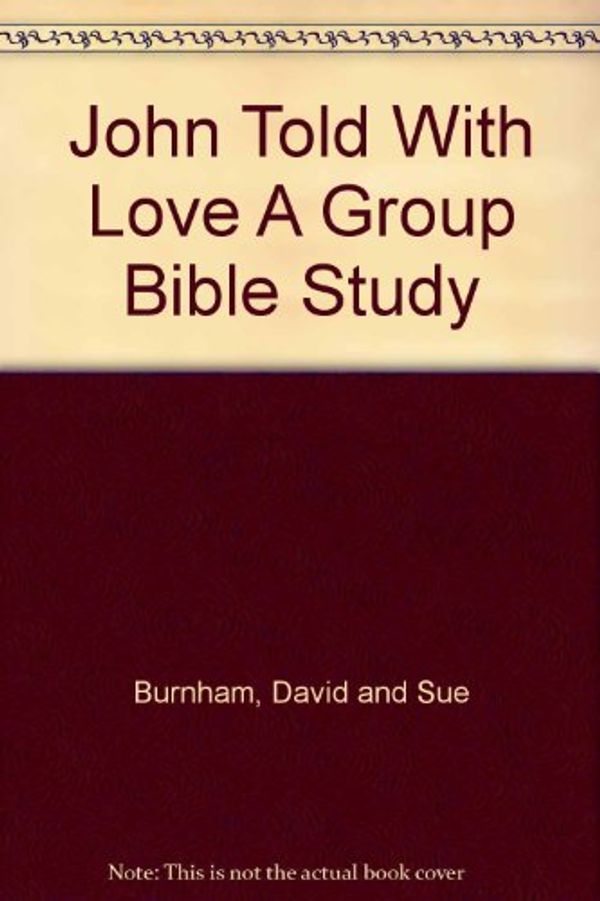 Cover Art for 9780802443519, John Told With Love A Group Bible Study by David and Sue Burnham