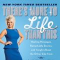 Cover Art for 0884404349480, There's More to Life Than This : Healing Messages, Remarkable Stories, and Insight about the Other Side from the Long Island Medium by Theresa Caputo