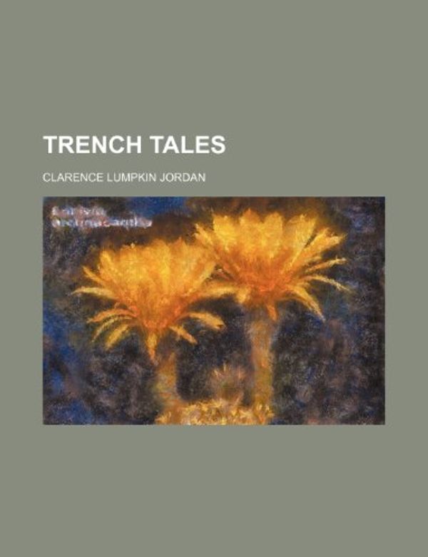 Cover Art for 9781151630094, Trench Tales by Clarence Lumpk Jordan