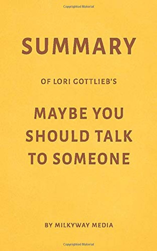 Cover Art for 9781083082596, Summary of Lori Gottlieb's Maybe You Should Talk to Someone by Milkyway Media by Milkyway Media