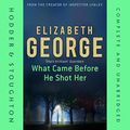 Cover Art for 9781444741629, What Came Before He Shot Her by Elizabeth George
