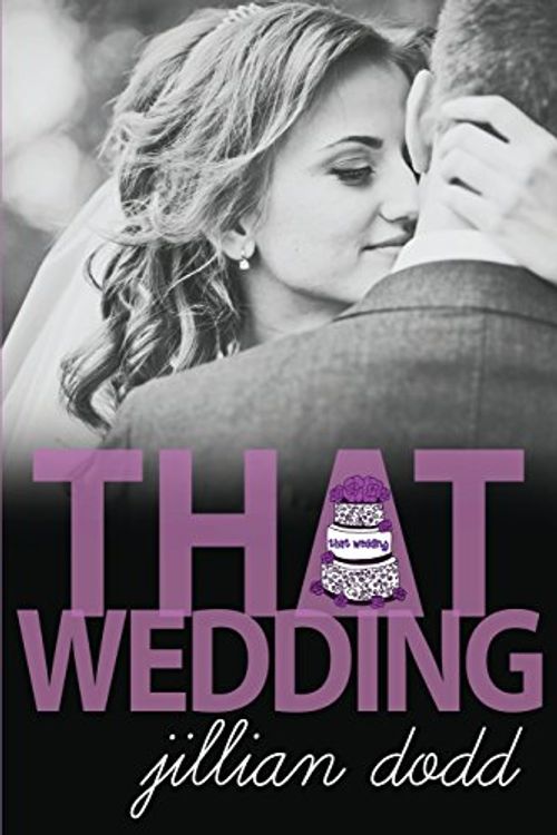 Cover Art for 9780985008611, That Wedding by Jillian Dodd
